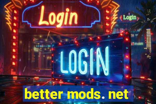 better mods. net